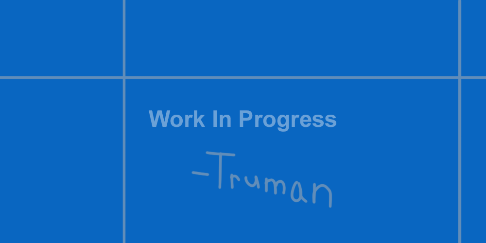 A blueprint saying Work In Progress -Truman